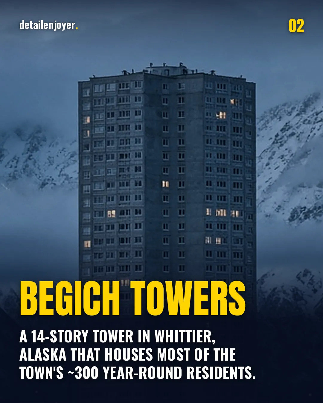 Begich Towers A 14-story tower in Whittier, Alaska that houses most of the town's ~300 year-round residents.