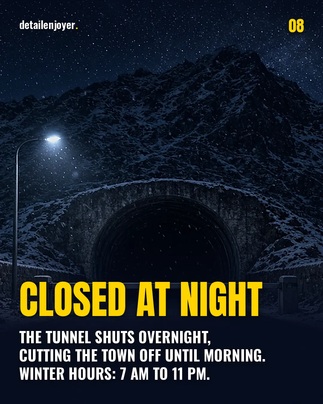 Closed at night The tunnel shuts overnight, cutting the town off until morning. Winter hours: 7 AM to 11 PM.